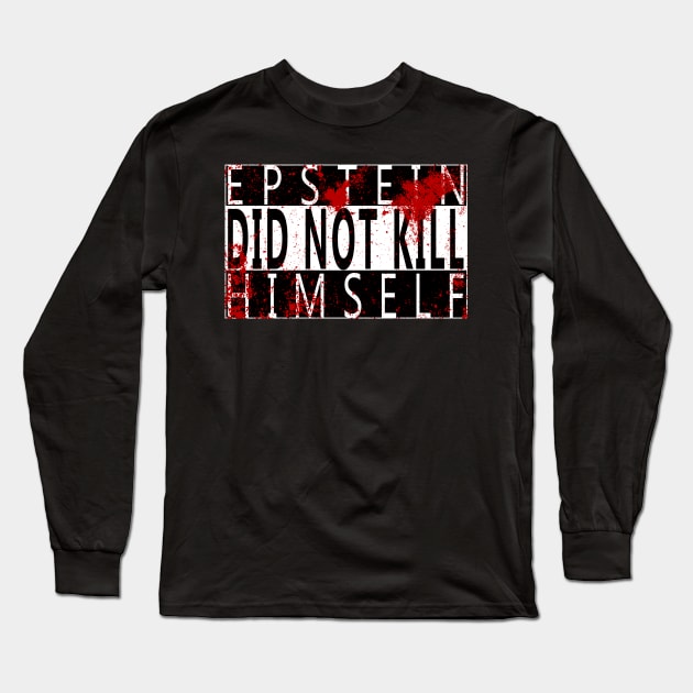 Epstein Did Not Kill Himself Long Sleeve T-Shirt by GodsBurden